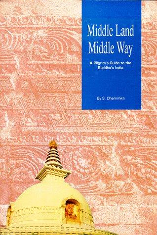 Middle Land, Middle Way: A Pilgrim’s Guide to the Buddha's India