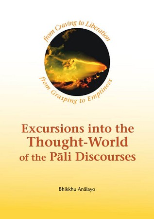 From Craving to Liberation: Excursions into the Thought-world of the Pāli Discourses Volume 1