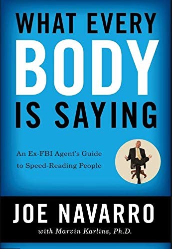 What Every Body is Saying: An Ex-FBI Agent’s Guide to Speed-Reading People