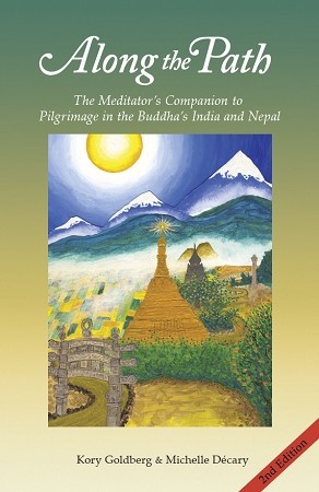Along the Path: The Meditator's Companion to Pilgrimage in the Buddha's India and Nepal