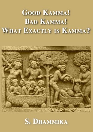 Good Kamma! Bad Kamma! What Exactly is Kamma?